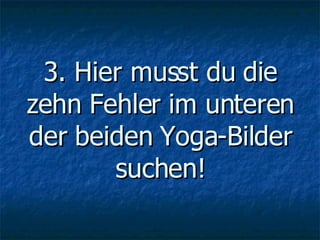 3. Hier musst du die zehn Fehler im unteren der beiden Yoga-Bilder suchen! 