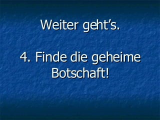 Weiter geht’s. 4. Finde die geheime Botschaft! 