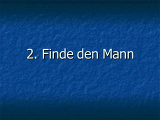 2. Finde den Mann 