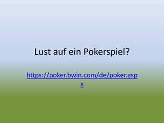 Lust auf ein Pokerspiel?
https://poker.bwin.com/de/poker.asp
x
 