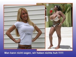 Man kann nicht sagen, wir haben nichts huh !!!!!! 