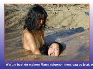 Warum hast du meinen Mann aufgenommen, sag es jetzt, oder… 