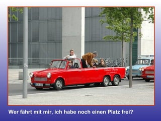 Wer fährt mit mir, ich habe noch einen Platz frei? 