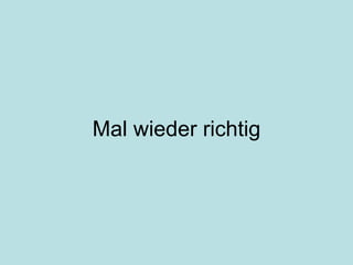 Mal wieder richtig 