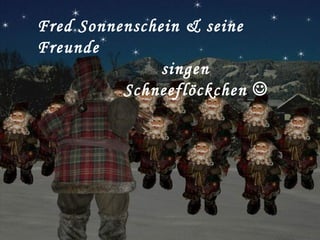 Fred Sonnenschein & seine Freunde singen Schneeflöckchen   