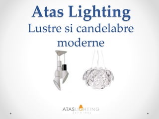 Atas Lighting
Lustre si candelabre
moderne
 