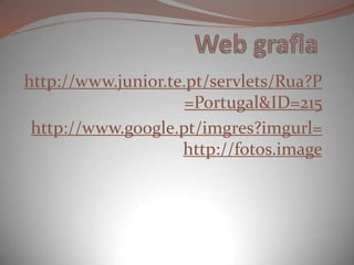 Web grafiahttp://www.junior.te.pt/servlets/Rua?P=Portugal&ID=215http://www.google.pt/imgres?imgurl=http://fotos.image