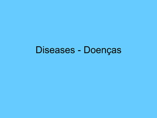 Diseases - Doenças 