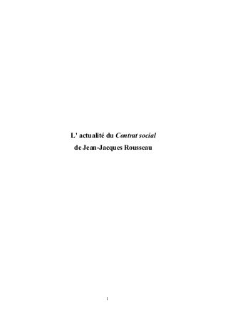 L' actualité du Contrat social
de Jean-Jacques Rousseau
1
 