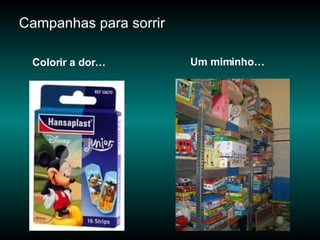 Um miminho… Campanhas para sorrir Colorir a dor… 