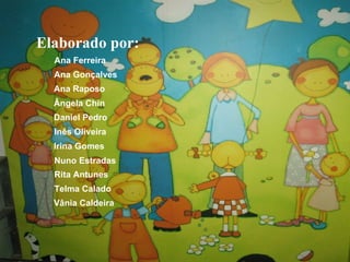 Elaborado por: Ana Ferreira Ana Gonçalves Ana Raposo Ângela Chin Daniel Pedro Inês Oliveira Irina Gomes Nuno Estradas Rita Antunes Telma Calado Vânia Caldeira 