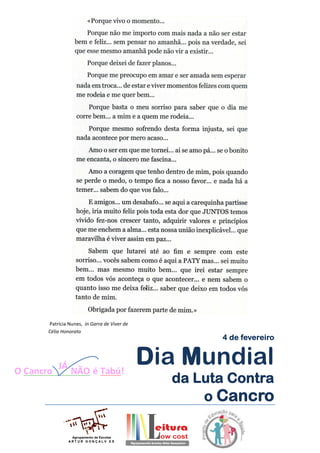 Agrupamento de Escolas
A R T U R G O N Ç A L V E S
4 de fevereiro
Dia Mundial
da Luta Contra
o Cancro
Patrícia Nunes, in Garra de Viver de
Célia Honorato
 