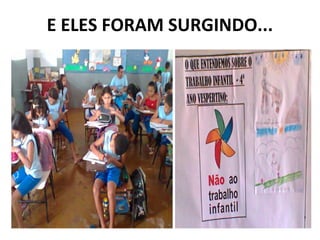 E ELES FORAM SURGINDO...
 