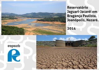Reservatório
Jaguari-Jacaréi em
Bragança Paulista,
Joanópolis, Nazaré.
2014
 