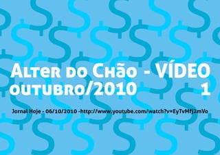 - VÍDEO
1
Alter do Chão
outubro/2010
Jornal Hoje - 06/10/2010 -http://www.youtube.com/watch?v=EyTvMfj2mVo
 