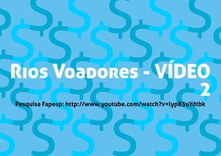 Rios Voadores - VÍDEO
2
Pesquisa Fapesp: http://www.youtube.com/watch?v=lyp83uYdtbk
 