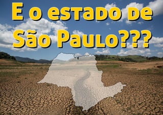 E o estado de
São Paulo???
E o estado de
São Paulo???
 