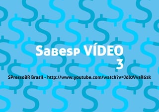 Sabesp VÍDEO
3
SPressoBR Brasil - http://www.youtube.com/watch?v=Jdl0VvsR6zk
 