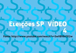 Fonte: http://www.youtube.com/watch?v=SwXBVbrCK2w
VÍDEO
4
Eleições SP
 