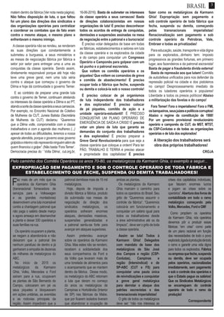 3
matem dentro da fábrica (Ver nota nesta página).
Não faltou disposição de luta, o que faltou
foi um plano das direções dos sindicatos e
das organizações operárias para centralizar
e coordenar os combates que de fato eram
contra o mesmo ataque, o mesmo plano e
enfrentavam o mesmo inimigo.
Aclasse operária não se rendeu, se renderam
as suas direções que constantemente a
submeteu a burguesia, a seus ministérios e
as mesas de negociação fábrica por fábrica e
setor por setor para entregar uma a uma as
conquistas da classe operária. Sendo assim,
diretamente responsável porque até hoje não
teve uma greve geral, nem uma luta séria
contra o ataque que começou o governo de
Dilma e hoje dá continuidade o governo Temer.
E ao contrário de preparar uma grande luta
contra o governo de Temer, continuam atrelando
os interesses da classe operária a Dilma e ao PT,
atandoasortedaclasseoperáriaaseuscarrascos.
Por exemplo, no Encontro Nacional de Coletivo
de Mulheres da CUT, Juneia Batista (Secretária
de Mulheres da CUT) declarou: “Queremos
que a Dilma volte, comprometida com a classe
trabalhadora e com a agenda das mulheres (...)
apesar de todas as dificuldades, teremos a nossa
agenda atendida, porque o governo esse governo
golpistaeinterinonãorepresentaninguémalémde
quem financiou o golpe”. (Não basta ‘Fora Temer’.
Democracia precisa do ‘ Volta Dilma’, cut.org.br,
16-06-2016). Basta de submeter os interesses
da classe operária a seus carrascos! Basta
de direções colaboracionistas em nossas
organizações de luta! É preciso desconhecer
todos os acordos de entrega de conquistas,
demissões e suspensões assinadas na mesa
de negociação entre a patronal e a burocracia!
É preciso votar delegados de base em todas
as fábricas, estabelecimentos e setores em luta
da classe operária e os explorados da cidade
e do campo para conquistar um Congresso
Operário e Camponês para golpear com um
só punho e a patronal escravista.
Que voltem os comitês operários e os
piquetes! Que voltem os comandos de greve
e comitês de abastecimento! É preciso
ocupar toda a fábrica que feche, suspenda
ou demita e colocá-la sob o nosso controle!
É preciso colocar de pé organismos
de luta independente dos trabalhadores
e dos explorados! É preciso colocar
de pé piquetes, comitês de ação e a
unidade operária-estudantil! É PRECISO
CONQUISTAR UM PLANO OPERÁRIO DE
EMERGÊNCIA DE SAÍDA A CRISE! É preciso
votar um plano de luta que garanta as
demandas do conjunto dos trabalhadores
e dos explorados! É preciso preparar a
Greve Geral Revolucionária para que seja a
classe operária que coloque a ordem! Para ter
PÃO, TRABALHO E TERRA é preciso atacar
a propriedade dos capitalistas! É preciso
fazer como os metalúrgicos da Karmann
Ghia! Expropriação sem pagamento e
sob controle operário de toda fábrica que
fecha, suspenda ou demita, começando
pelas transnacionais imperialistas!
Renacionalização sem pagamento e sob
controle operário da Petrobras, Vale,
Embraer e todas as privatizadas!
Para educação, saúde, transporte e vida digna
para os explorados...dinheiro tem: imposto
progressivos as grandes fortunas, em primeiro
lugar, aos fazendeiros e da patronal escravista!
Basta de pagar a fraudulenta dívida externa!
Basta de repressão aos que lutam! Comitês
de autodefesa unificados para nos defender da
repressão policial na cidade e dos pistoleiros
no campo! Desprocessamento imediato de
todos os lutadores operários e populares!
Liberdade a todos os presos políticos! Abaixo
a militarização das favelas e do campo!
Fora Temer! Fora o imperialismo! Fora o FMI,
osbanqueiros,seusjuízesepolíticoscorruptos!
Abaixo o regime da constituição de 1988!
Por um governo provisional revolucionário
operário e camponês da CUT, do MST, MTST,
da CSP-Conlutas e de todas as organizações
operárias e de luta dos explorados!
A liberação dos trabalhadores será
obra dos próprios trabalhadores!
CROJA
Faz mais de um mês que os
operários da Karmann Ghia
(transnacional fornecedora de
serviços para a Volkswagen
e as grandes montadoras)
desenvolvem uma luta incansável
contra a chantagem patronal que
não paga o salário desde março
e agora ameaça em desmanchar
a planta e deixar 330 operários e
suas famílias na rua.
Os operário ocuparam a planta,
se negam a abandoná-la e não
deixaram que a patronal tire
nenhum parafuso de dentro e já
ganharam a simpatia de dezenas
de milhares de metalúrgicos do
ABC.
No início de 2015 os
metalúrgicos da Karmann
Ghia, Volks, Mercedes e Ford
saíram para a rua, ocupavam
as plantas de São Bernardo do
Campo, colocaram em pé os
seus piquetes e bloqueavam
em ações unitárias, as avenidas
e as rodovias principais da
região. Assim impediram que a
patronal demitisse mais de 15 mil
metalúrgicos.
Hoje, depois de imposta a
divisão fábrica a fábrica, produto
da submissão nas mesas de
negociação da direção dos
sindicatos metalúrgicos, os
operários sofreram enormes
ataques, demissões massivas,
suspensões generalizadas e
a patronal sentiu-se forte para
avançar em ataques superiores.
Assim pretendeu avançar
sobre os operários da Karmann
Ghia. Mas estes não se rendem,
recebem a solidariedade dos
seus companheiros da Ford e
da Volks que levaram mais de
uma tonelada de alimentos para
o acampamento que se mantem
dentro da fábrica. Desse modo,
os metalúrgico do ABC retomam
a luta que deram no começo
do anos os metalúrgicos de
Campinas e Hortolândia (Interior
de SP) nas fábricas da Mabe,
que por ficarem isolados tiveram
que abandonar a ocupação de
ambas as plantas.
Os metalúrgicos da Karmann
Ghia marcam o caminho para
todos os operários do Brasil. Seu
grito de “Queremos assumir o
controle da fábrica”, “Queremos
colocá-la em funcionamento e
conquistar um salário igual para
todos os trabalhadores desde
a área administrativa até os da
limpeza”, deveserogritodetoda
a classe operária.
Assim se luta! Todos à
Karmann Ghia! Delegados
com mandato de base dos
metalúrgicos de São José
dos Campos e região (CSP-
Conlutas), Campinas e
região (Intersindical) e de
SP-ABC (CUT e FS) para
conquistar uma pauta única
de reivindicações e conquistar
a greve geral metalúrgica
para derrotar o ataque dos
patrões escravistas e das
transnacionais imperialistas!
O grito de todos os metalúrgicos
deve ser: “não nos interessa as
crises dos capitalistas individuais,
que faturam enormes lucros
e jogam as crises sobre os
operários”.Aberturadoslivrosde
contabilidade em todo o ramo
metalúrgico começando pela
Volks,Mercedes,FordeGM!
Como propõem os operários
da Karmann Ghia, nós operários
devemos pôr a produzir essas
fábricas “em crise” como parte
de um plano racional em função
das necessidades de todo o povo
explorado,ligadaàproduçãodetodo
o ramo e garantir uma vida digna
para todos os explorados. Fábrica
ouempresaquefeche,suspenda
ou demita, deve ser ocupada
pelos operários, nacionalizadas
imediatamente, sem pagamento
e sob o controle dos operários e
que o Estado pague os salários!
Que os Sindicatos Metalúrgicos
se encarreguem do controle
operário de todo o ramo da
produção!
Correspondente
BRASIL
Pelo caminho dos Comitês Operários os anos 70-80, os metalúrgicos da Karmann Ghia, o exemplo a seguir...
EXPROPRIAÇÃO SEM PAGAMENTO E SOB O CONTROLE OPERÁRIO DE TODA FÁBRICA E
ESTABELECIMENTO QUE FECHE, SUSPENDA OU DEMITA TRABALHADORES!
 