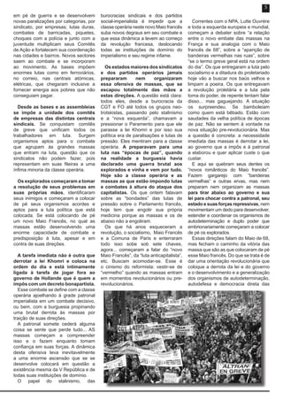 em pé de guerra e se desenvolvem
novas paralizações por categorias, por
sindicato, por empresas; lutas duras,
combates de barricadas, piquetes,
choques com a polícia e junto com a
juventude multiplicam seus Comitês
de Ação e fortalecem sua coordenação
nas cidades e bairros. Novos sectores
saem ao combate e se incorporam
ao movimento. As bases impõem
enormes lutas como em ferroviários,
no correio, nas centrais atómicas,
elétricas, que chegaram inclusive a
fornecer energia aos pobres que não
conseguiam pagar.
Desde as bases e as assembleias
se impõe a unidade dos comitês
de empresas das distintas centrais
sindicais. Se conquistam comitês
de greve que unificam todos os
trabalhadores em luta. Surgem
organismos aptos para o combate
que agrupam às grandes massas
que entram na luta, questão que os
sindicatos não podem fazer, pois
representam em suas fileiras a uma
ínfima minoria da classe operária.
Os explorados começaram a tomar
a resolução de seus problemas em
suas próprias mãos, identificaram
seus inimigos e começaram a colocar
de pé seus organismos acordes e
aptos para a luta política que está
colocada. Se está colocando de pé
um novo Maio Francês, no qual as
massas estão desenvolvendo uma
enorme capacidade de combate e
predisposição à luta, apesar e em
contra de suas direções.
A tarefa imediata não é outra que
derrotar a lei Khomri e coloca na
ordem do dia e está intimamente
ligada à tarefa de jogar fora ao
governo de Hollande que é quem a
impôs com um decreto bonapartista.
Esse combate se define com a classe
operária ajoelhando à grade patronal
imperialista em um combate decisivo,
ou bem, com a burguesia propinando
uma brutal derrota às massas por
traição de suas direções.
A patronal somete cederá alguma
coisa se sente que perde tudo... AS
massas começam a compreender
isso e o fazem enquanto tomam
confiança em suas forças. A dinâmica
desta ofensiva leva inevitavelmente
a uma enorme ascensão que se se
desenvolve colocará em questão a
existência mesma da V República e de
todas suas instituições de domínio.
O papel do stalinismo, das
burocracias sindicais e dos partidos
social-imperialista é impedir que a
classe operária neste novo Maio francês
suba novos degraus em seu combate e
que essa dinâmica a levem ao começo
da revolução francesa, deslocando
todas as instituições de domínio do
imperialismo e seu regime infame.
Os estados maiores dos sindicatos
e dos partidos operários jamais
prepararam nem organizaram
essa ofensiva de massas, que se
escapou totalmente das mãos a
estas direções. A questão está clara:
todos eles, desde a burocracia da
CGT e FO até todos os grupos neo-
trotskistas, passando pelo stalinismo
e a “nova esquerda”, chamavam a
pressionar o Paramento para que ele
parasse a lei Khomri e por isso sua
política era de paralisações e lutas de
pressão. Eles mentiram para a classe
operária. A preparavam para uma
luta nas “épocas de paz”, quando
na realidade a burguesia havia
declarado uma guerra brutal aos
explorados e vinha e vem por tudo.
Hoje são a classe operária e as
massas as que estão impondo lutas
e combates à altura do ataque dos
capitalistas. Os que ontem falavam
sobre as “bondades” das lutas de
pressão sobre o Parlamento francês,
hoje tem que engolir sua própria
medicina porque as massas e os de
abaixo não a engoliram.
Os que há anos esqueceram a
revolução, o socialismo, Maio Francês
e a Comuna de Paris e enterraram
todo isso sobe sob sete chaves,
agora... começaram a falar do “novo
Maio Francês”, da “luta anticapitalista”,
etc. Buscam acomodar-se. Esse é
o cinismo do reformista: vestir-se de
“vermelho” quando as massas entram
em momentos revolucionários ou pre-
revolucionários.
Correntes com o NPA, Lutte Ouvrére
e toda a esquerda europeia e mundial,
começam a debater sobre “a relação
entre o novo embate das massas na
França e sua analogia com o Maio
francês de 68”, sobre a “aparição de
bandeiras vermelhas nas ruas”, sobre
“se o termo greve geral está na ordem
do dia”. Os que entregaram a luta pelo
socialismo e a ditadura do proletariado
hoje vão a buscar nos baús velhos e
limpam a poeira. Os que entregavam
a revolução proletária e a luta pela
toma do poder, de repente tentam falar
disso... mas gaguejando. A situação
os surpreendeu. Se bamboleiam
como quem está bêbado. Estão com
saudades da velha política de épocas
de paz. Não se sentem à vontade na
nova situação pre-revolucionária. Mas
a questão é concreta: a necessidade
imediata das massas é derrotar a lei,
ao governo que a impôs e à patronal
a elaborou e quer aplicar custe o que
custar.
E aqui se quebram seus dentes os
“novos românticos do Maio francês”.
Fazem gargarejo com “bandeiras
vermelhas” e outras ervas, mas nem
preparam nem organizam as massas
para tirar abaixo ao governo e sua
lei para chocar contra a patronal, seu
estado e suas forças repressivas, nem
movimentam um dedo para desenvolver,
estender e coordenar os organismos de
autodeterminação e duplo poder que
embrionariamente começaram a colocar
de pé os explorados.
Essas direções falam do Maio de 68,
mas fecham o caminho da vitória das
massa que são as que colocaram de pé
esse Maio francês. Do que se trata é de
dar uma orientação revolucionária que
coloque a derrota da lei e do governo
e o desenvolvimento e a generalização
dos organismos de autodeterminação,
autodefesa e democracia direta das
5
 