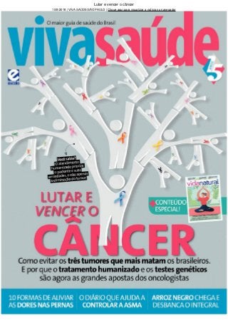 Lutar e vencer o câncer
10/8/2018 | VIVA SAÚDE/SÃO PAULO | Clique aqui para visualizar a notícia no navegador
 