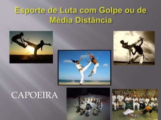 CAPOEIRA
 