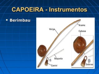 CAPOEIRA - InstrumentosCAPOEIRA - Instrumentos
 BerimbauBerimbau
 