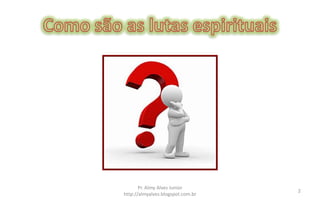 Pr. Almy Alves Junior
                                   2
http://almyalves.blogspot.com.br
 