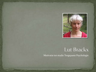 Lut Brackx Motivatie tot studie Toegepaste Psychologie 