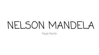 NELSON MANDELA
Paula Martín
 