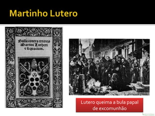 Lutero queima a bula papal
     de excomunhão
 