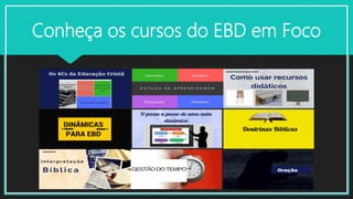 Conheça os cursos do EBD em Foco
 