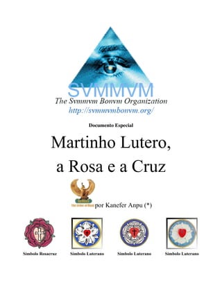 Documento Especial

Martinho Lutero,
a Rosa e a Cruz
por Kanefer Anpu (*)

Símbolo Rosacruz

Símbolo Luterano

Símbolo Luterano

Símbolo Luterano

 