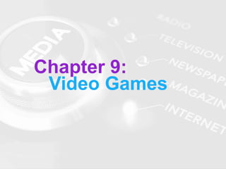 Chapter 9:
Video Games
 