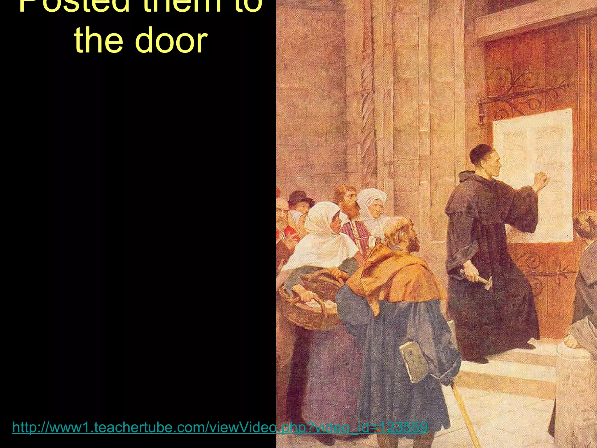 95 Theses: Posted them to the door Text http://www1.teachertube.com/viewVideo.php?video_id=123559 