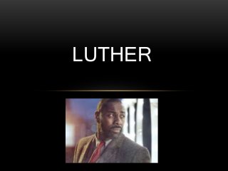 LUTHER 
 