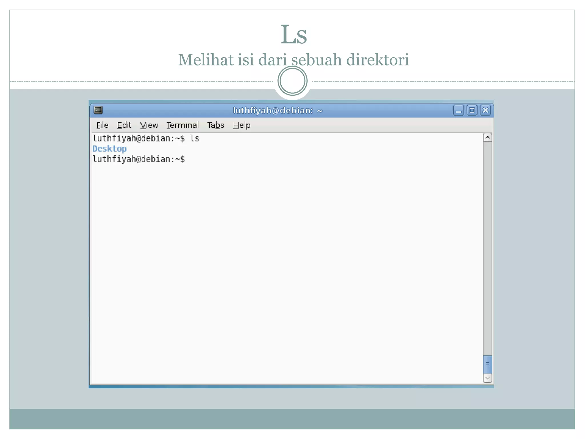 Ls
Melihat isi dari sebuah direktori
 