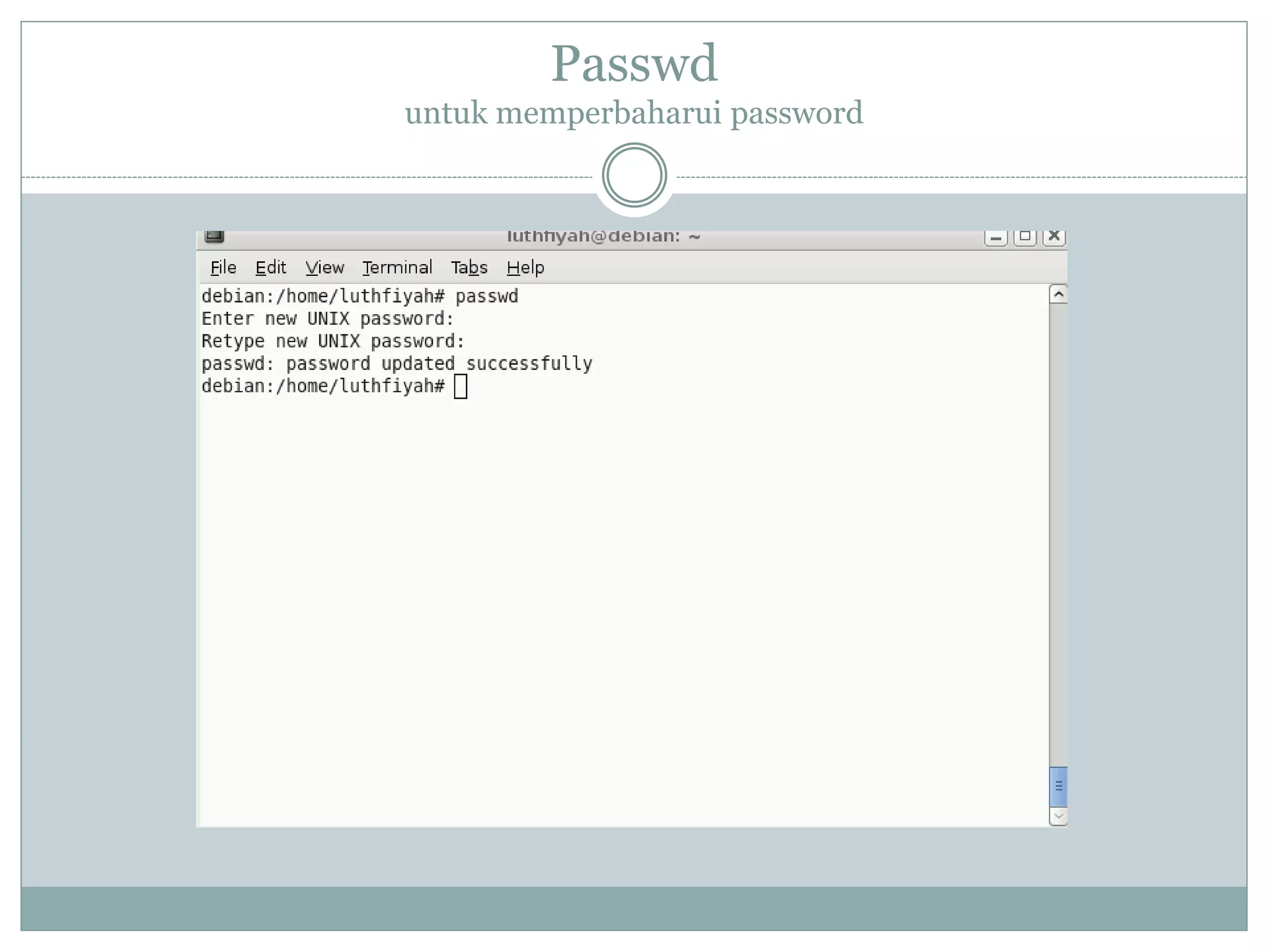 Passwd
untuk memperbaharui password
 