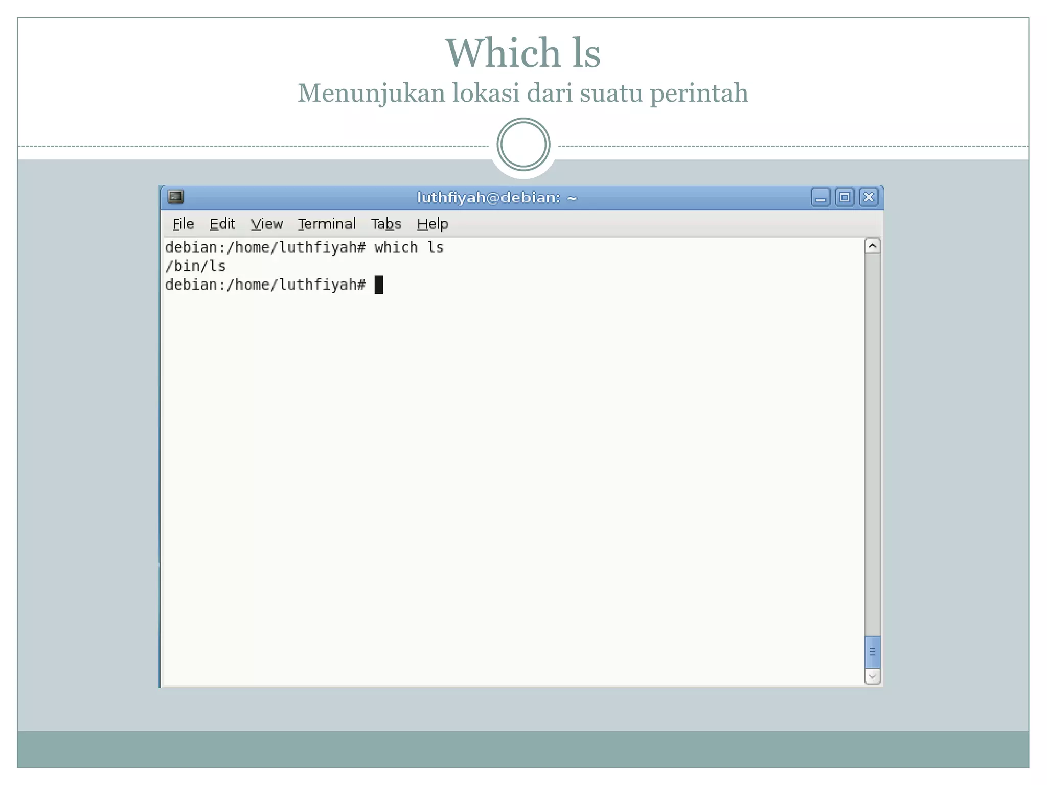 Which ls
Menunjukan lokasi dari suatu perintah
 