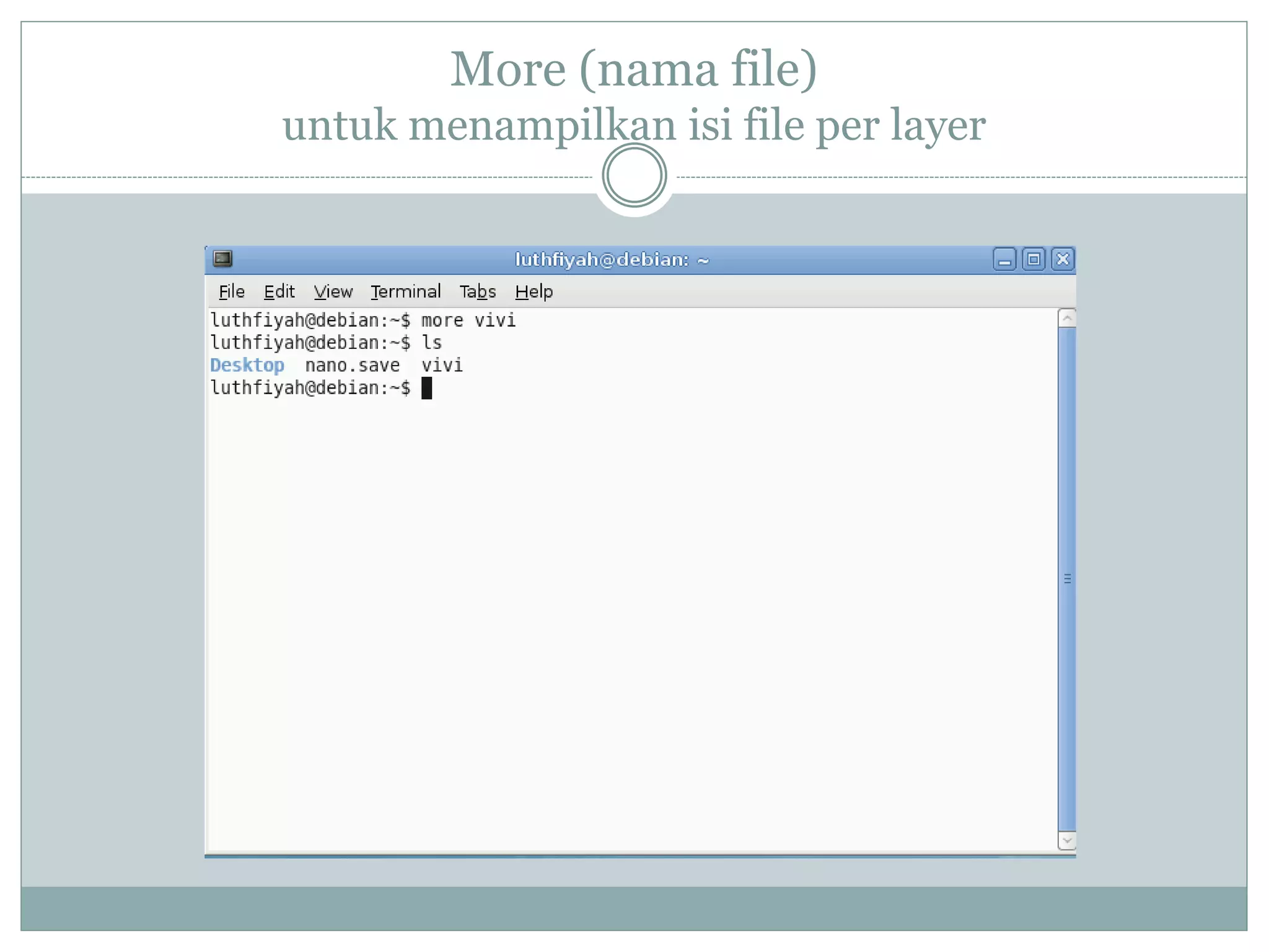 More (nama file)
untuk menampilkan isi file per layer
 