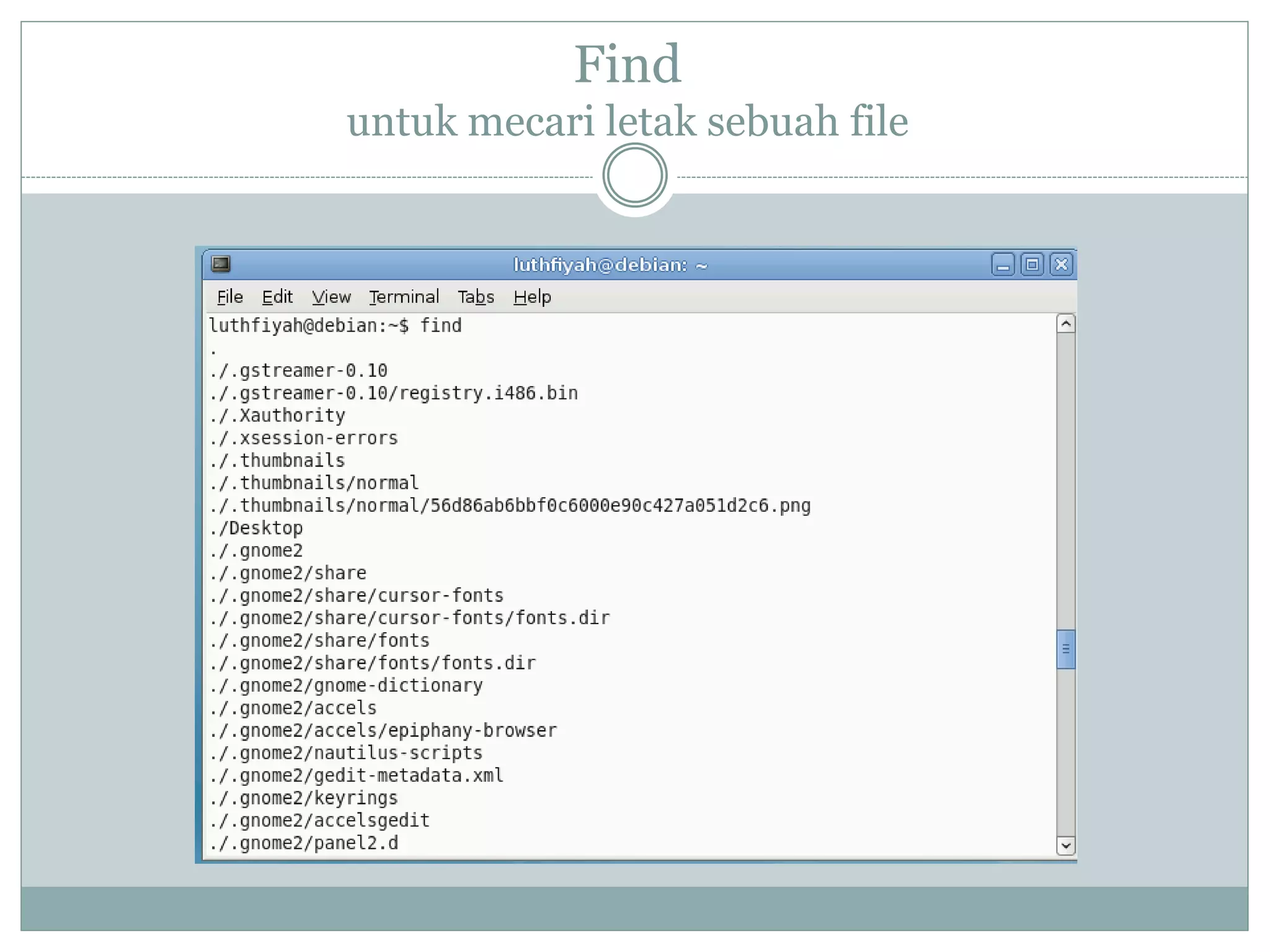 Find
untuk mecari letak sebuah file
 