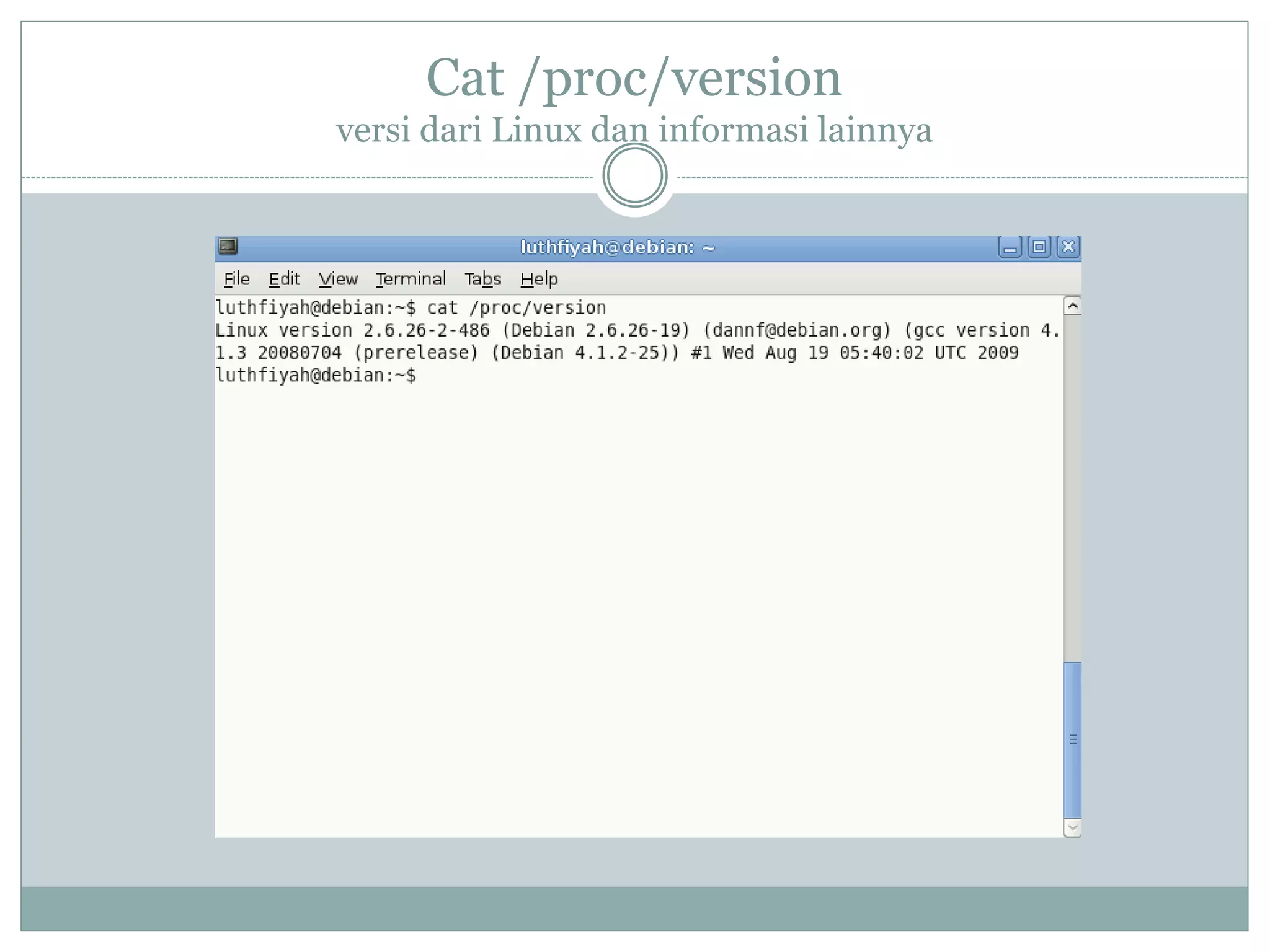 Cat /proc/version
versi dari Linux dan informasi lainnya
 