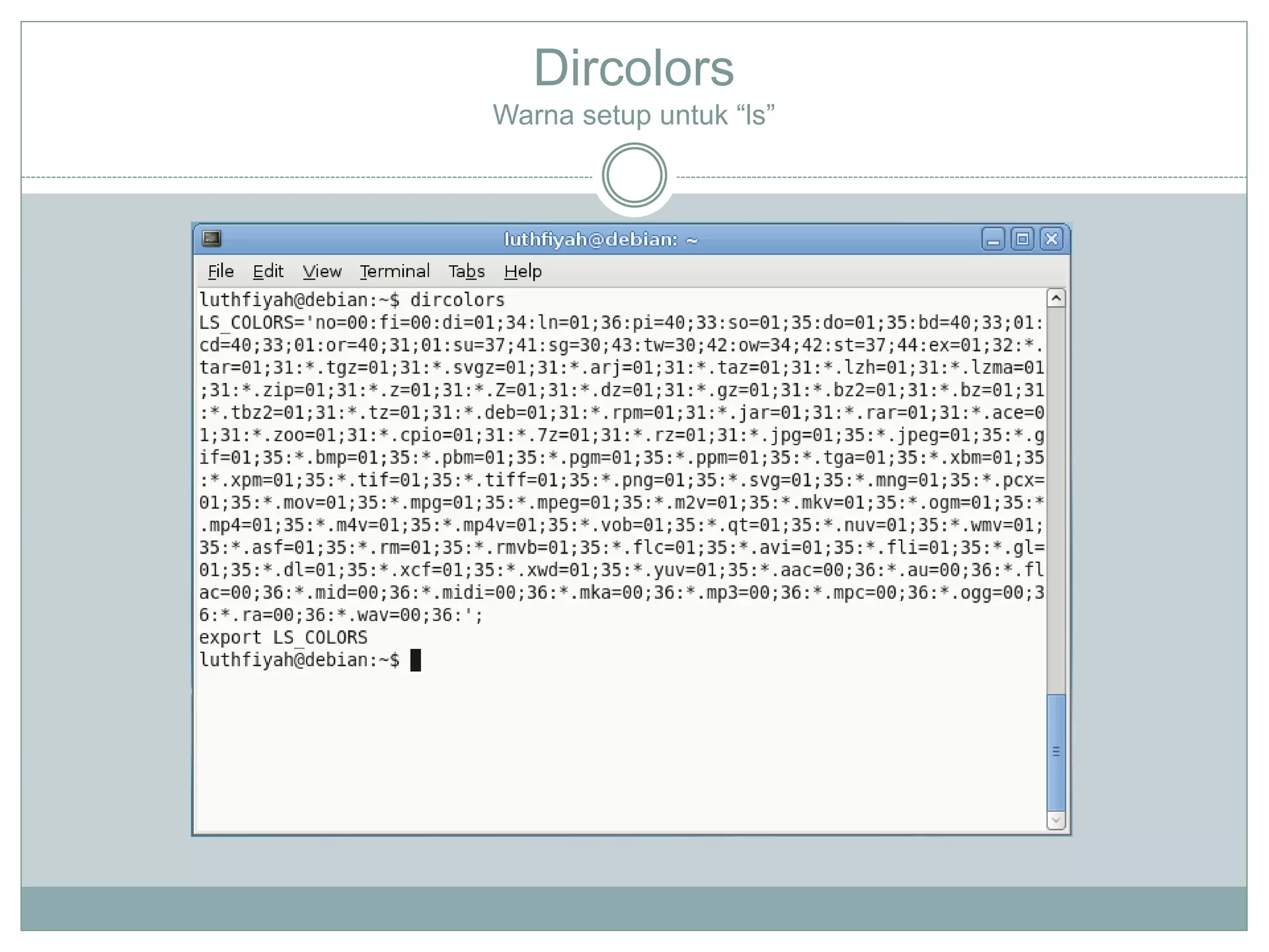 Dircolors
Warna setup untuk “ls”
 