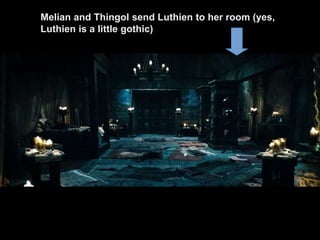 Melian and Thingol send Luthien to her room (yes,
Luthien is a little gothic)
 
