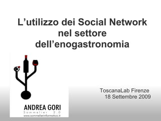 L’utilizzo dei Social Network nel settore dell’enogastronomia ToscanaLab Firenze  18 Settembre 2009 