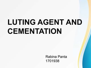 LUTING AGENT AND
CEMENTATION
Rabina Panta
1701938
 
