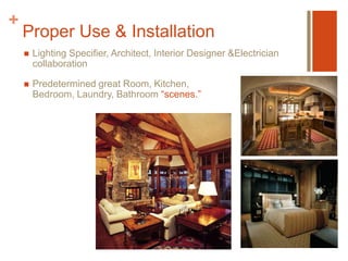 Lifestyle Features“Winter warm” opens the shades, taking advantage of sunlight warming a southern façade. “Summer cool” does the opposite by lowering shades and blocking solar heat gain, thereby reducing your cooling costs. In addition, Lutron shading fabrics are made from sustainable materials.Simple and convenient controls make tasks easier. From easy-to-use lamp dimmers to IR control of lights and ceiling fans, Lutron controls enhance your living space.Ageing in PlaceShading & Energy Savings