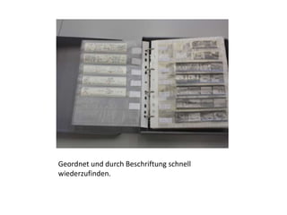 Geordnet und durch Beschriftung schnell 
wiederzufinden. 
 