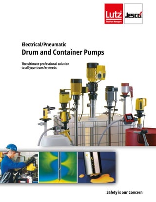 Safety is our Concern
Electrical/Pneumatic
Drum and Container Pumps
The ultimate professional solution
to all your transfer needs
 